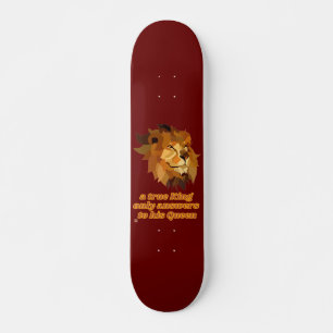 witziges Skateboard "EIN WAHRER KÖNIG..."