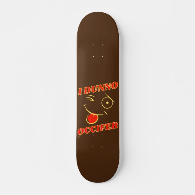 witziges Skateboard "I DUNNO.." (Vorne)