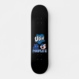 witziges Skateboard "UGH PEOPLE !!"