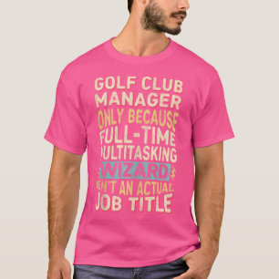 Wizard Job Title Zitat Funny Golf Club Manager T-Shirt
