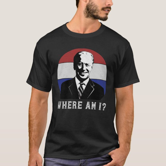 Wo bin ich gegen Joe Biden Worst President Politic T-Shirt (Vorderseite)