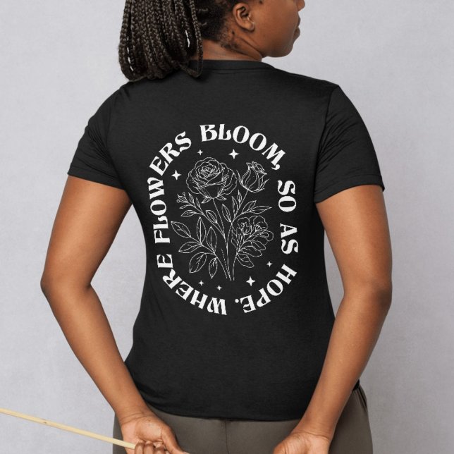 Wo Blume blühen so hofft - Inspiration W T-Shirt (Where Flowers Bloom So Does Hope – Inspirational W T-Shirt)