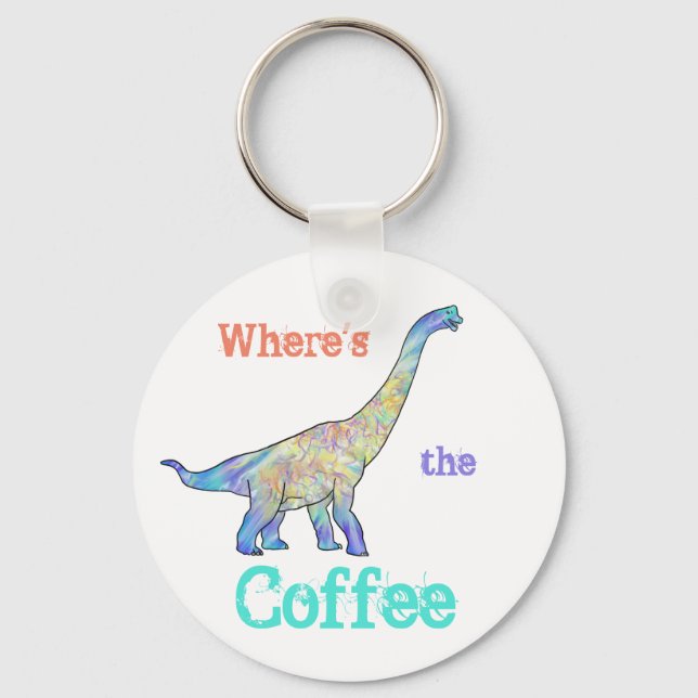 Wo der Kaffee Funny Dinosaurier Zitat Schlüsselanhänger (Vorderseite)