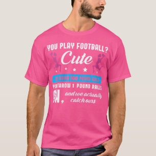 Wo Du Fußball spielst Süß Wir werfen 100 Pfund Mäd T-Shirt