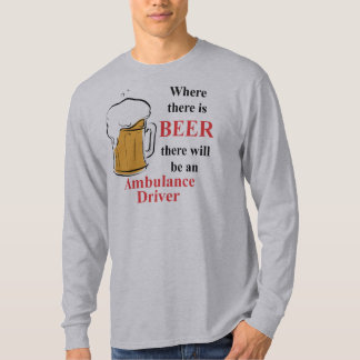 Wo es Bier - Krankenwagen-Fahrer gibt T-Shirt