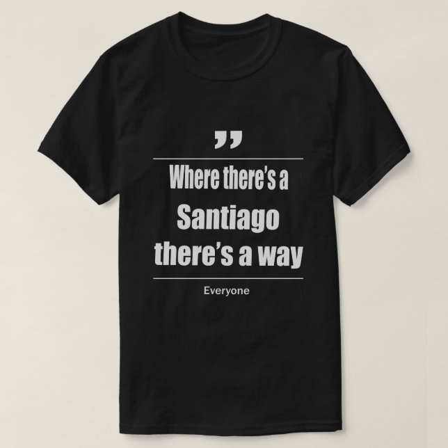Wo es einen Santiago gibt, gibt es einen Weg jeden T-Shirt (Design vorne)