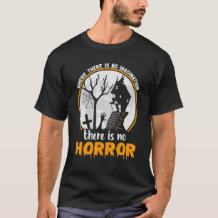 Wo es keine Fantasie gibt, gibt es keinen Horror H T-Shirt
