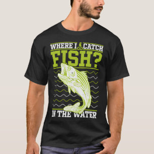 Wo fange ich Fische? Im Wasser Lustiger Fischfang T-Shirt