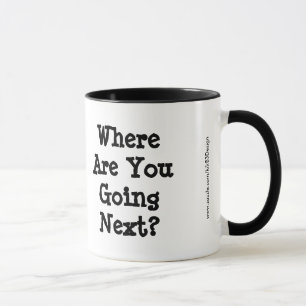 Wo gehst du als Nächstes hin? Tasse
