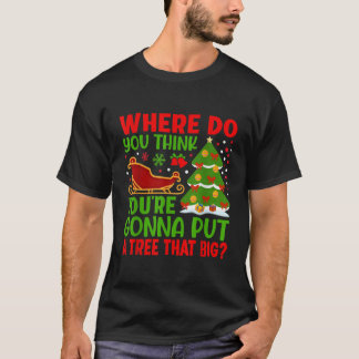 Wo, glaubst du, wirst du einen Baum legen, den ich T-Shirt