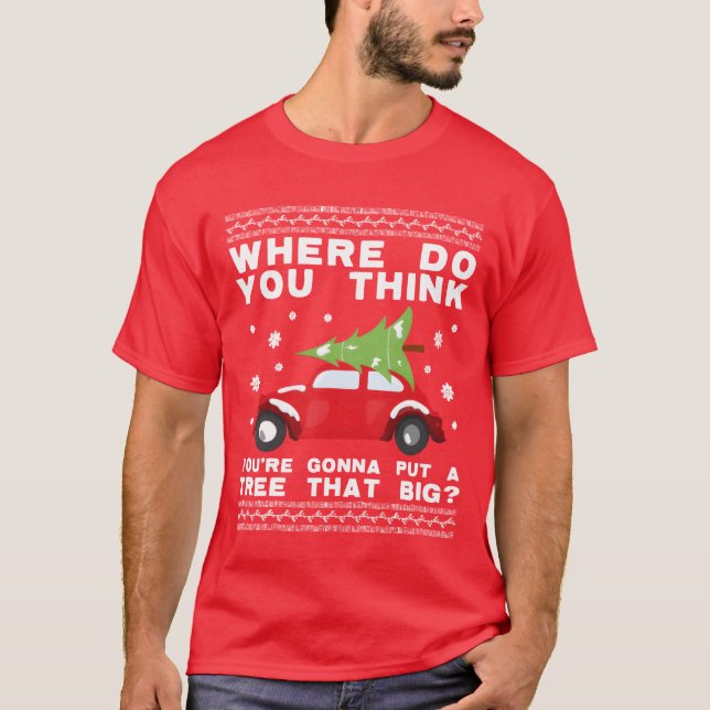 Wo, glaubst du, wirst du einen so großen Baum hins T-Shirt (Vorderseite)