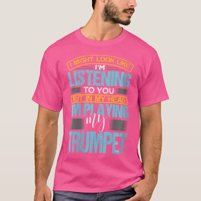 Wo ich aussehen könnte, als höre ich dir Trumpete T-Shirt (Vorderseite)
