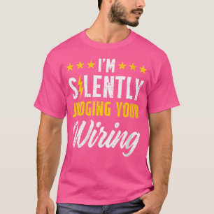 Wo ich Ihre Verkabelung still beurteile Elektroing T-Shirt