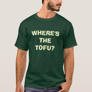 WO IST DER TOFU? T-Shirt