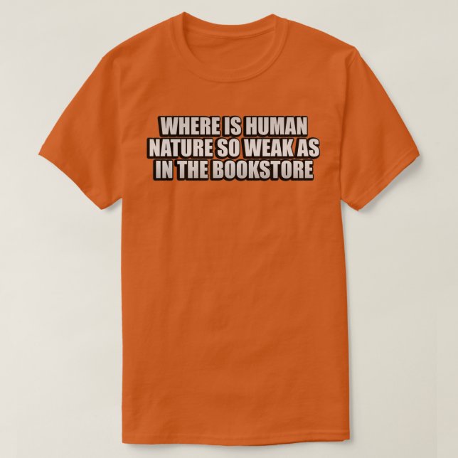 Wo ist die menschliche Natur so schwach wie in der T-Shirt (Design vorne)