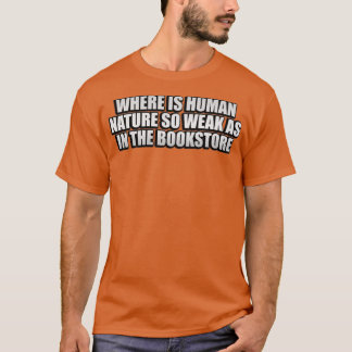 Wo ist die menschliche Natur so schwach wie in der T-Shirt