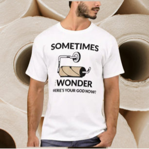 Wo ist jetzt dein Gott?   Lustiger leerer Toilette T-Shirt