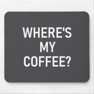 Wo ist mein Kaffee, Lustig, Witze, Sarkastisch  Mousepad
