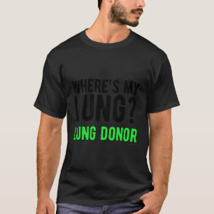 Wo ist meine Lung Donor Awareness Lung Transplant T-Shirt