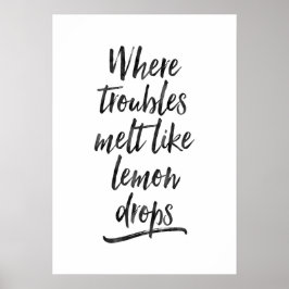 Wo Probleme wie Zitronentropfen schmelzen Druckpos Poster