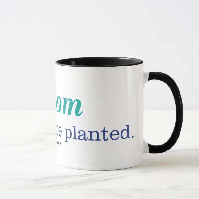Wo Sie gepflanzt werden Tasse (Rechts)