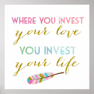 Wo Sie Ihre Liebe investieren, investieren Sie Ihr Poster