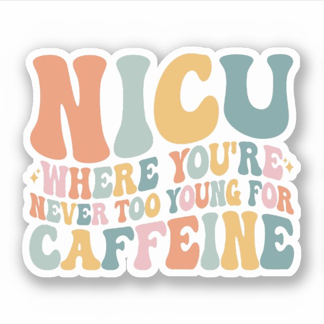 Wo Sie nie zu jung sind für Koffeine NICU Aufkleber (Vorderseite)