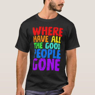 Wo Sind Alle Guten Menschen Hingegangen T-Shirt
