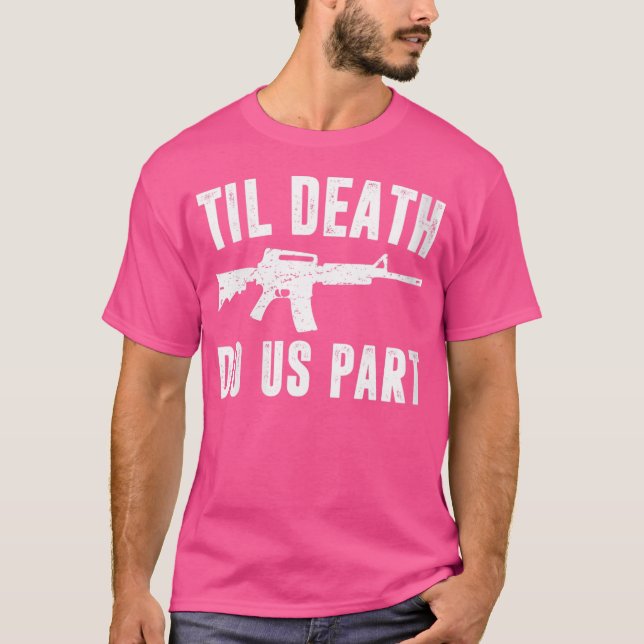 Wo Til Death Do us Part AR15 Rifle Hunter Support T-Shirt (Vorderseite)