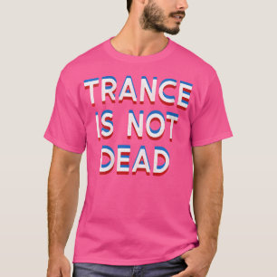 Wo Trance Is Not Dead Dance Edm Musik T-Shirt