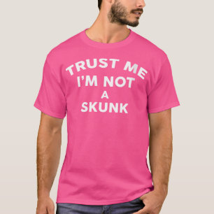 Wo Trust Me Ich bin kein Skunk Skunk T-Shirt