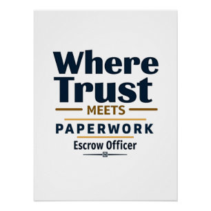 Wo Trust trifft Paperwork - Escrow Officer Poster