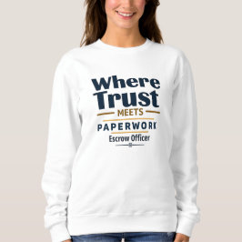 Wo Trust trifft Paperwork - Escrow Officer Sweatshirt