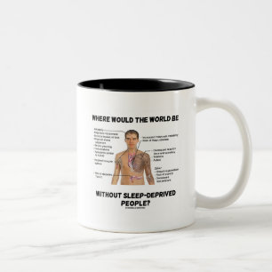 Wo wäre die Welt ohne Schlafentzug Zweifarbige Tasse