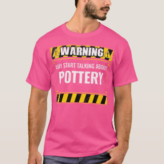 Wo Warnung kann beginnen, über Töpferton zu sprech T-Shirt