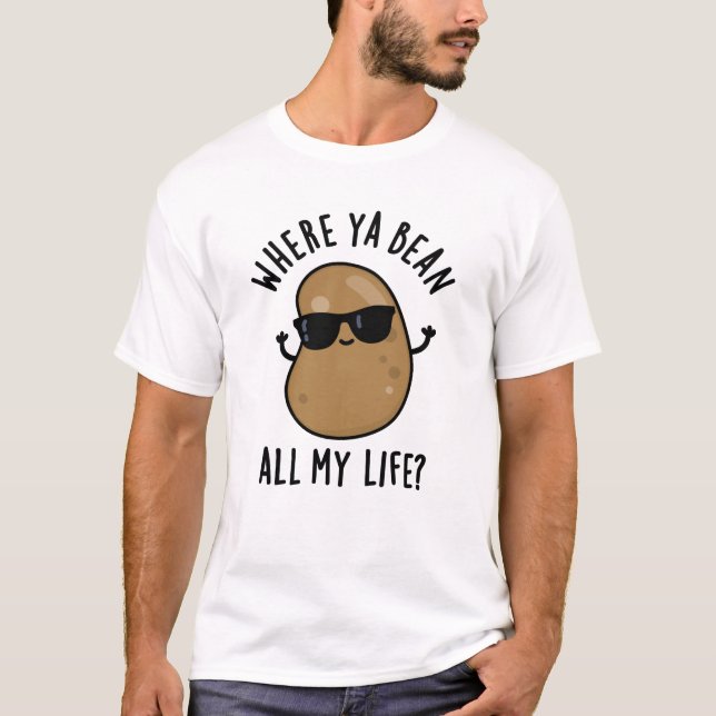 Wo Ya Bean mein ganzes Leben lustige Legume Puff T-Shirt (Vorderseite)