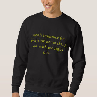 woah Enttäuschung für jeder, das nicht mit mir… Sweatshirt