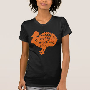 Wobble Wobble etwas Anderes witzige Türkei Zitat T-Shirt