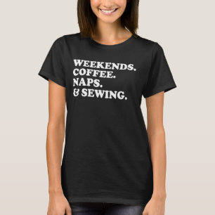 Wochenende Coffee Nickerchen und Nähen lustige Qui T-Shirt