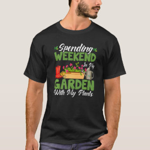 Wochenende im Garten verbringen Gartenarbeit Gärtn T-Shirt