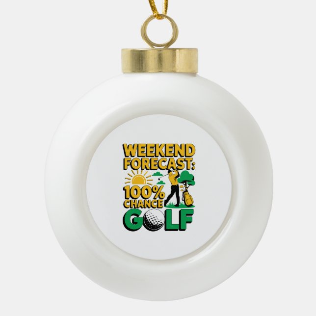 Wochenende Prognose 100% Chance auf Golf Keramik Kugel-Ornament (Vorderseite)