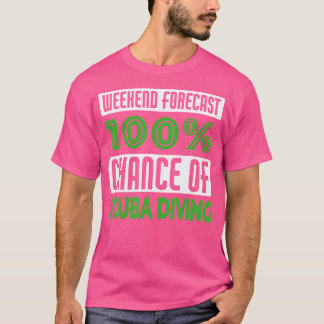 Wochenende Vorhersage 100 Chance auf Tauchen T-Shirt