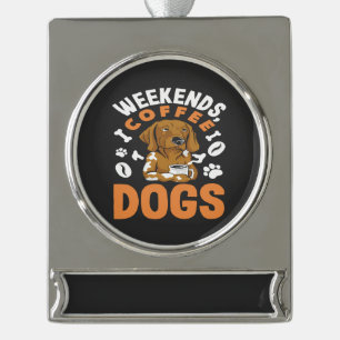 Wochenenden Kaffee Hunde Kaffeeliebhaber Banner-Ornament Silber