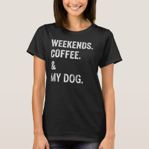 Wochenenden Kaffee Und Mein Hund Lustiges Hunde Li T-Shirt