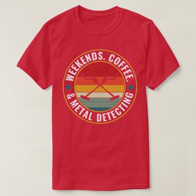 Wochenenden Kaffee- und Metalldetektor T-Shirt (Design vorne)