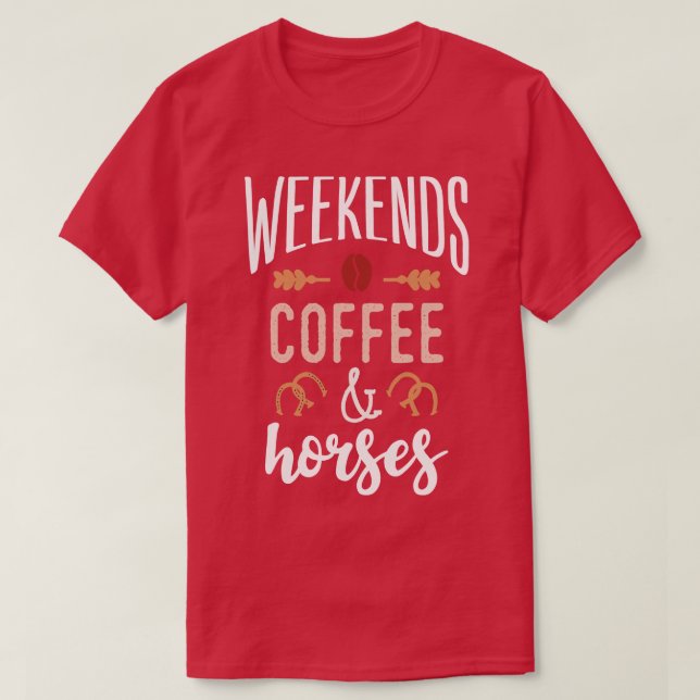 Wochenenden Kaffee und Pferde T-Shirt (Design vorne)
