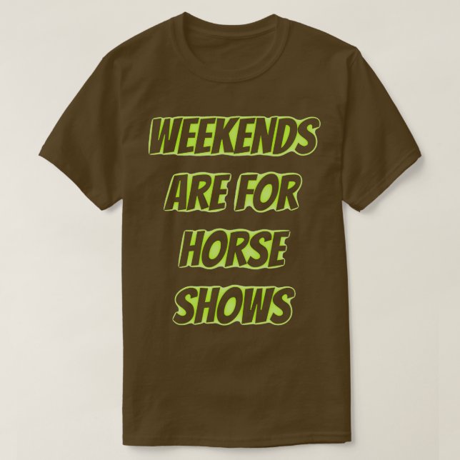 Wochenenden sind für Pferdeausstellungen 2 T-Shirt (Design vorne)