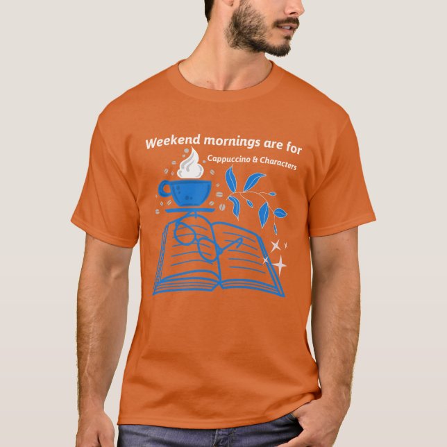 Wochenendmorgens sind für Cappuccino & Charaktere T-Shirt (Vorderseite)