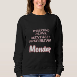 Wochenendpläne Mentale Vorbereitung Montag Sweatshirt
