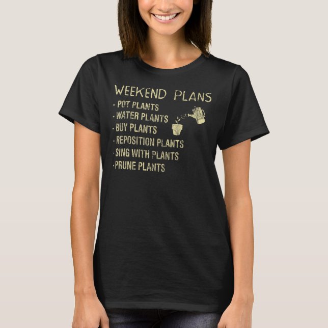 Wochenendpläne Pot Pflanze Water Pflanze Gärtner T-Shirt (Vorderseite)